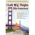 thumbnail image 1 of I Left My Thighs in San Francisco: How You Can Use a New Time-Saving System for Weight Loss, Exercise, More Energy, and Being Happy While You Drop Weight (Paperback), 1 of 1