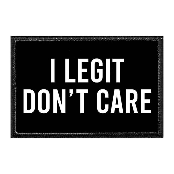 I Legit Don't Care - Removable Patch