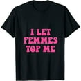 thumbnail image 1 of I Let Femmes Top Me Funny Lesbian Bisexual Design Short Sleeve Womens T-Shirt Black, 1 of 5