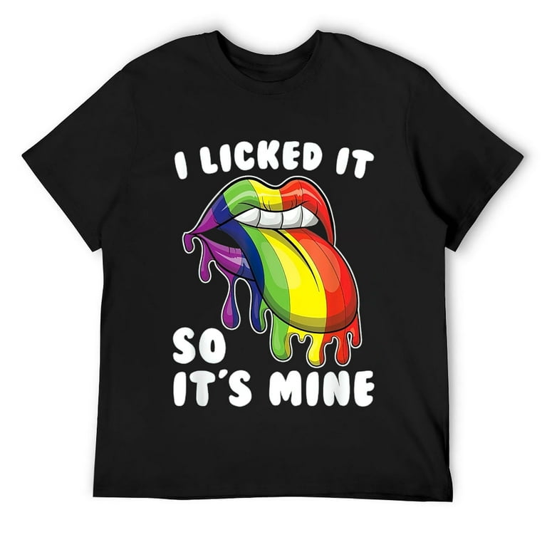 I Licked It So It's Mine Funny LGBT Gay Rainbow T-Shirt I Licked It So It's Mine Funny LGBT Gay Rainbow T-Shirt