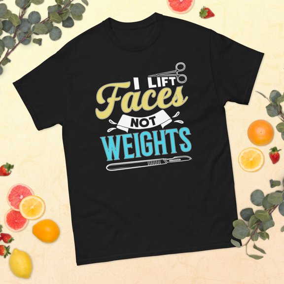 I Lift Faces Plastic Surgeon Surgery Surgical Technologist Graphic classic tee (Black, M)
