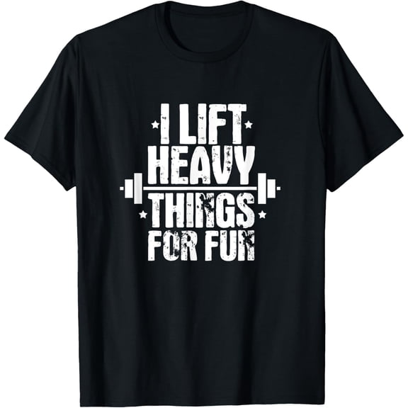 I Lift Heavy Things For Fun Fitness Weightlifting T-Shirt