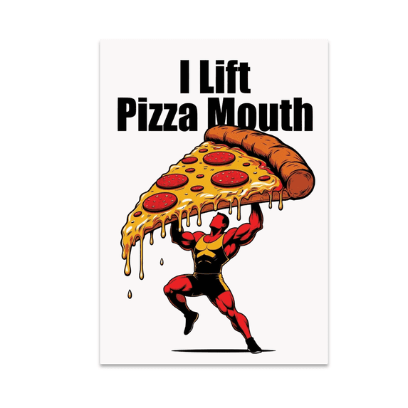 I Lift Pizza Mouth Fitness Humor - Gym Enthusiast - 13x19 Poster Print