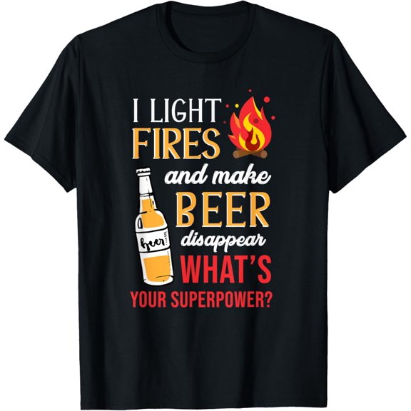 I Light Fires And Make Beer Disappear Funny Camping T-Shirt T-Shirt