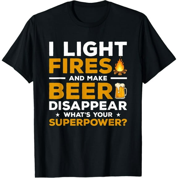 I Light Fires & Make Beer Disappear What's Your Superpower T-Shirt mens t shirt，black，women，funny，misfits，men，journey
