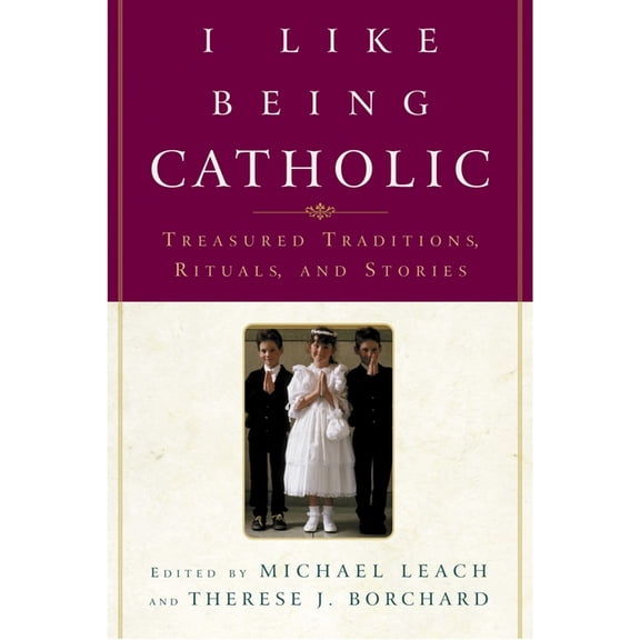 I Like Being Catholic: Treasured Traditions, Rituals, and Stories, (Paperback)