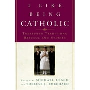 I Like Being Catholic: Treasured Traditions, Rituals, and Stories (Paperback)