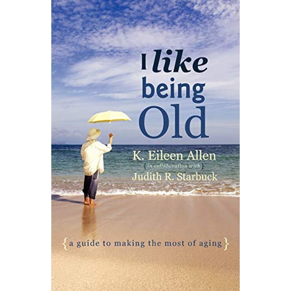 Pre-Owned I Like Being Old: A Guide to Making the Most of Aging (Paperback) 1936236672 9781936236671