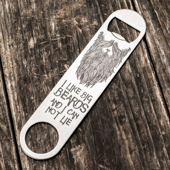 I Like Big Beards and I can not Lie - Bottle Opener