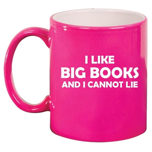 I Like Big Books And I Cannot Lie Funny Reading. Gift For Reader, Book Lover Gift Ceramic Coffee Mug Tea Cup (11oz Hot Pink)