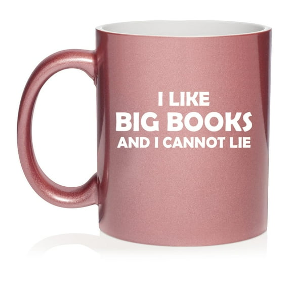 I Like Big Books And I Cannot Lie Funny Reading. Gift For Reader, Book Lover Gift Ceramic Coffee Mug Tea Cup (11oz Rose Gold)