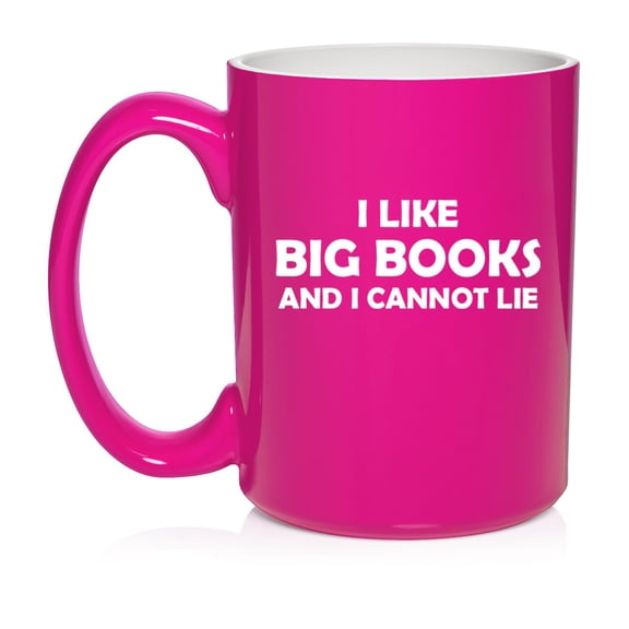 I Like Big Books And I Cannot Lie Funny Reading. Gift For Reader, Book Lover Gift Ceramic Coffee Mug Tea Cup (15oz Hot Pink)