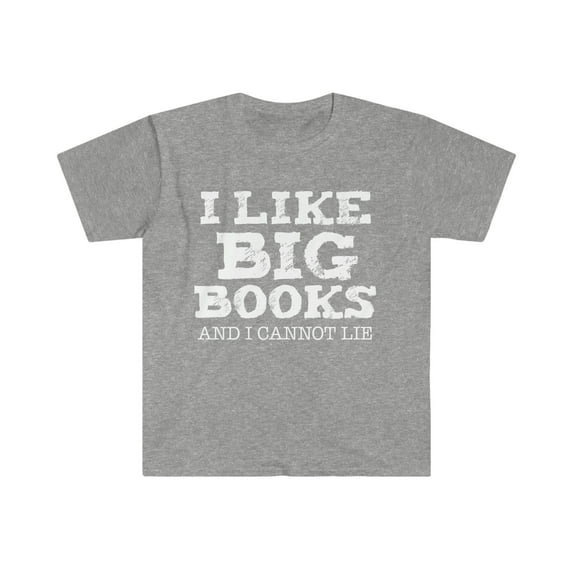 I Like Big Books and I Cannot Lie Unisex T-shirt S-3XL Book Club Bookworm