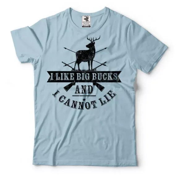 I Like Big Bucks And I Cannot Lie Funny Hunting Hunters T-Shirt Gift For Dad Unisex S-5XL Hot Trending Shirt, Vintage Birthday Gift