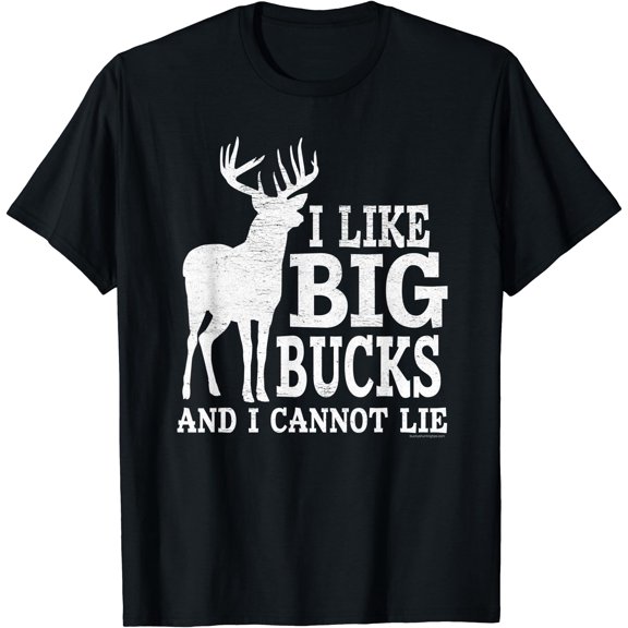 I Like Big Bucks and I Cannot Lie - Whitetail Deer Hunting T-Shirt