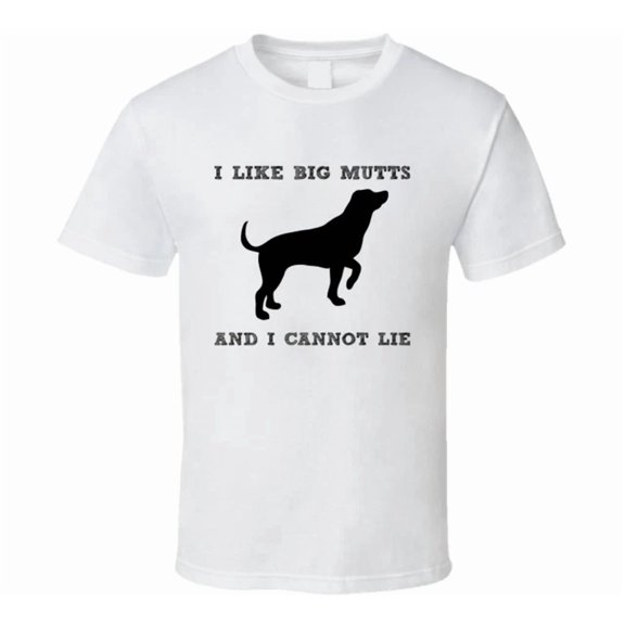 I Like Big Mutts And Cannot Lie T-shirt
