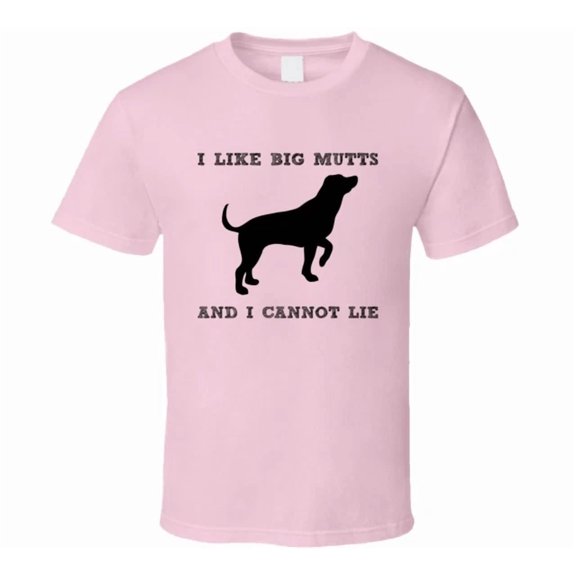 I Like Big Mutts And I Cannot Lie T-shirt