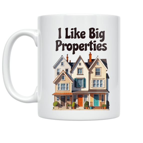 I Like Big Properties - Real Estate Enthusiast - 11 oz Ceramic Coffee Mug