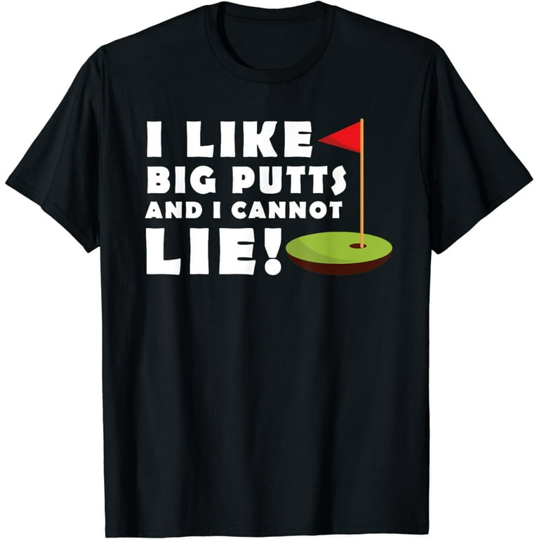 I Like Big Putts And I Cannot Lie Golf T-Shirt Funny Mens I Like Big Putts And I Cannot Lie Golf T-Shirt Funny Mens