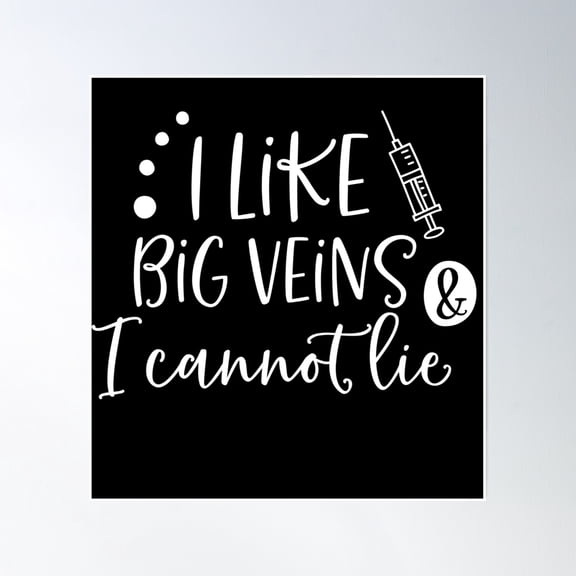 I Like Big Veins & I Cannot Lie Nurse / Phlebotomist Apparel Poster Wall Art, Modern Wall Decor, 24x24 UNFRAMED