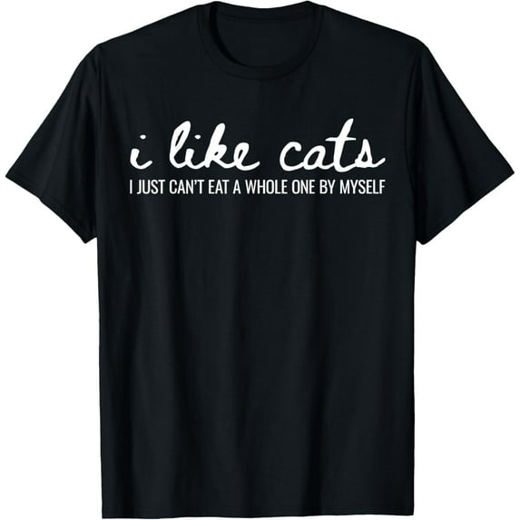 I Like Cats I Just Can't Eat A Whole One By Myself T-ShirtMen and women, White Black T-shirt, size: Extra large S-982XL