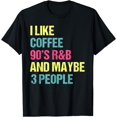 thumbnail image 1 of I Like Coffee 90's R&B And Maybe 3 People Vintage Retro RnB T-Shirt, 1 of 2