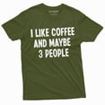 thumbnail image 1 of I Like Coffee And Maybe 3 People Funny T-Shirt Caffeine Lover Shirt Funny Saying Tee (3X-Large Military Green), 1 of 6