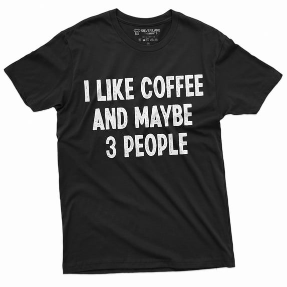 I Like Coffee And Maybe 3 People Funny T-Shirt Caffeine Lover Shirt Funny Saying Tee (X-Large Black)