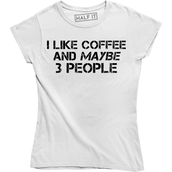I Like Coffee And Maybe 3 People Introvert Sarcasm Funny Women T-Shirt