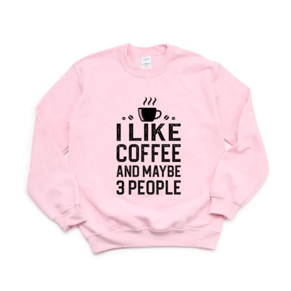 I Like Coffee Maybe 3 People Bold Funny Brew Quote Java Mug Drink Sweatshirt, for men & women, up to size 5XL