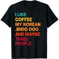 thumbnail image 1 of I Like Coffee, My Korean Jindo Dog and Maybe Three People T-Shirt, 1 of 3