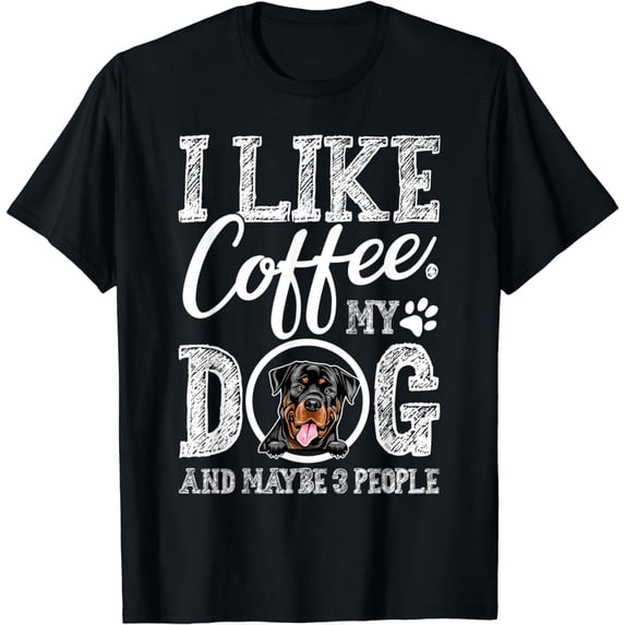 I Like Coffee My Rottweiler And Maybe 3 People T-Shirt
