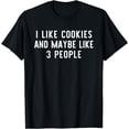 thumbnail image 1 of I Like Cookies And Maybe Like 3 People Funny Lover Gift T-Shirt, 1 of 3