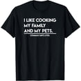 thumbnail image 1 of I Like Cooking My Family And My Pets Funny Gifts T-Shirt, 1 of 3