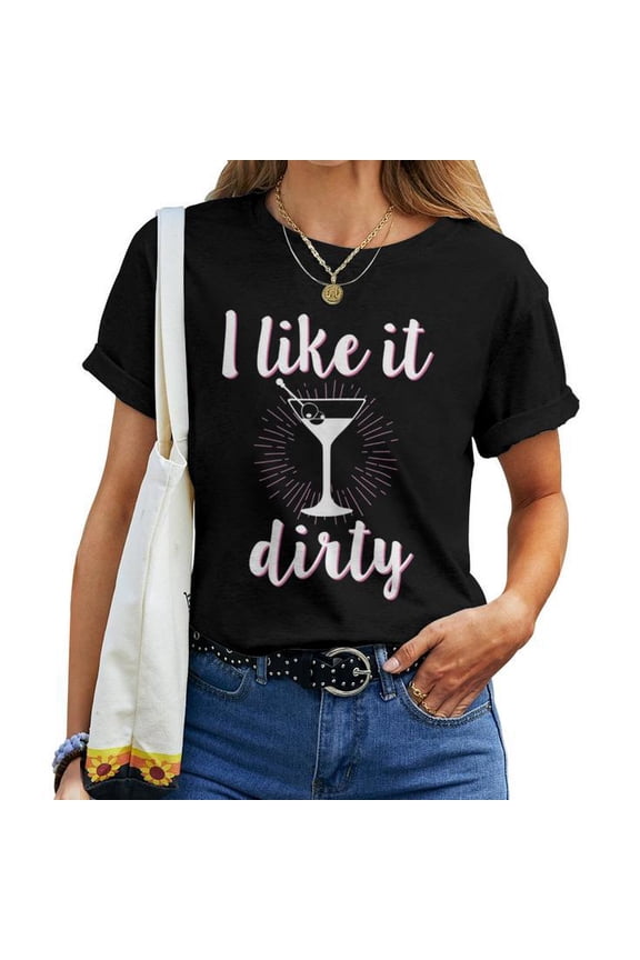 I Like It Dirty Martini Saying Cotton T-Shirt Women Adult Short Sleeve Casual Party Quote Graphic Tee for Cocktail Lovers Night Out Daily Wear, Size S, Color Black