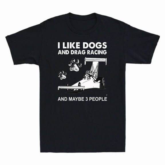 I Like Dogs And Drag Racing And Maybe 3 People Funny Retro Unisex T-Shirt
