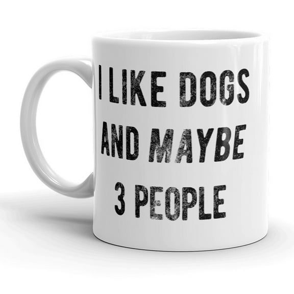 I Like Dogs and Maybe 3 People Mug Funny Animal Lover Coffee Cup - 11oz
