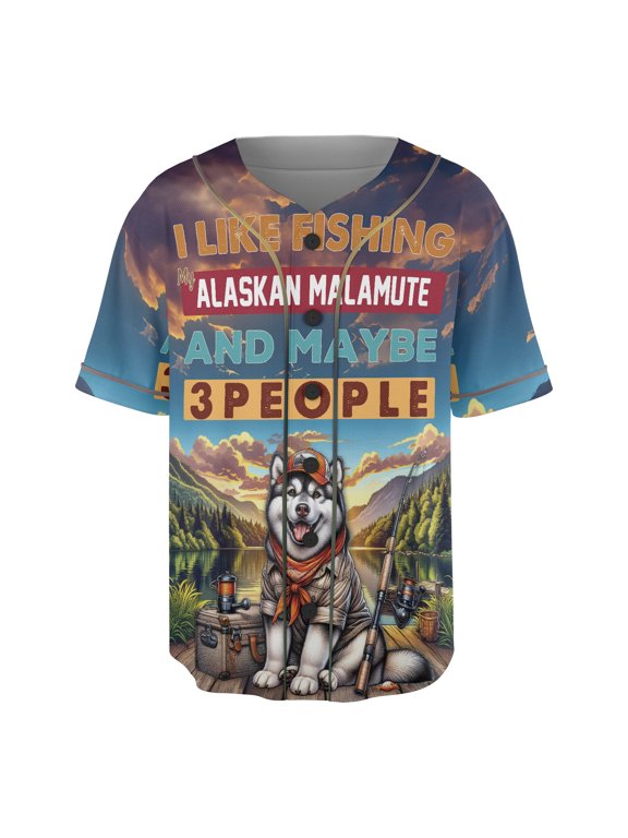 I Like Fishing, and My Alaskan Malamute, and Maybe 3 People. Happy Father's Day All Over Print 3D Baseball Shirt Alaska Mal Dog Lovers Gifts Softball Sport - 00004