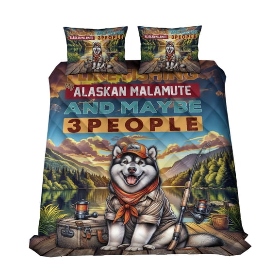 I Like Fishing, and My Alaskan Malamute, and Maybe 3 People. Happy Father's Day Quilt Bedding Set Alaska Mal Dog Lovers Gifts 1 Blanket Bed Cover 2 Pillowcases - 00004