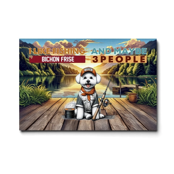 I Like Fishing, and My Bichon Frise, and Maybe 3 People. Happy Father's Day Horizontal Matte Canvas Poster Bichons Dog Lovers Gifts Idea Wall Art Home Decor - 00004