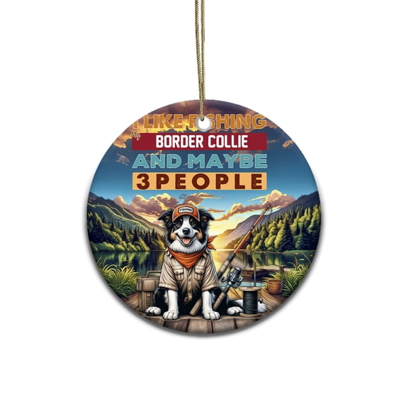 I Like Fishing, and My Border Collie, and Maybe 3 People. Happy Father's Day Ceramic Round Ornament Borders Dog Lovers Gifts Idea Home Tree Decor - 00004