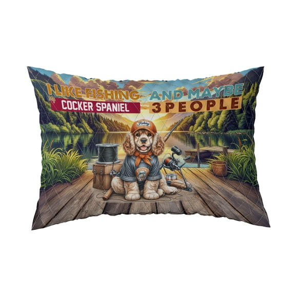 I Like Fishing, and My Cocker Spaniel, and Maybe 3 People. Happy Father's Day Quilt Pillowcase Cockers Dog Lover Gifts Throw Pillow Cover Bed Home Decor - 00004