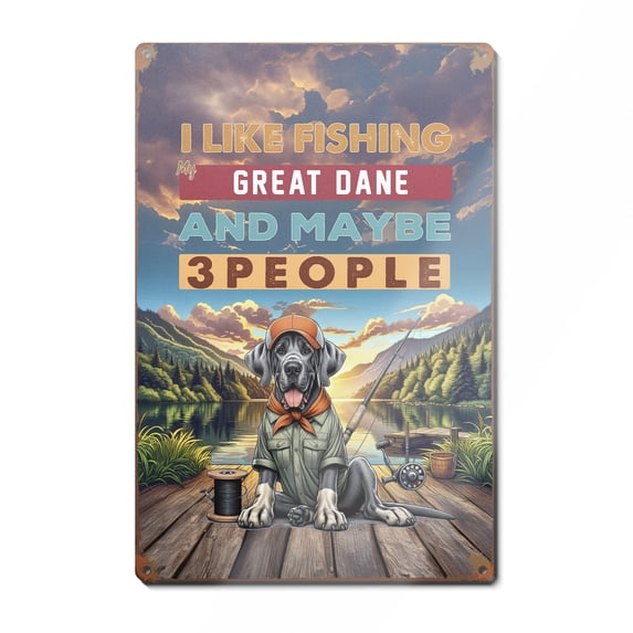 I Like Fishing, and my Great Dane, and Maybe 3 People. Happy Father's Day Vertical Metal Aluminum Sign Danes Dog Lover Gifts Wall Art Home Decor - 00004