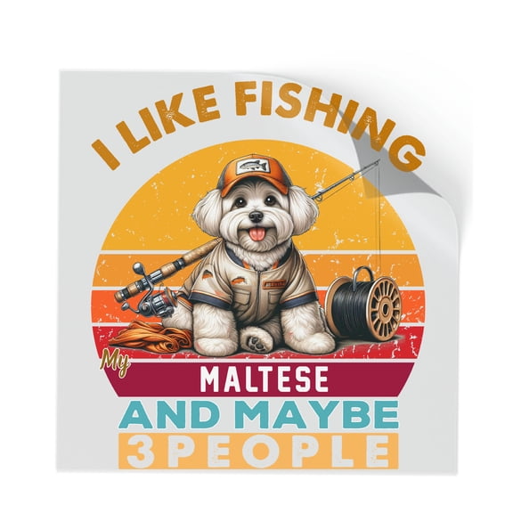 I Like Fishing, and my Maltese, and Maybe 3 People. Happy Father's Day Cutout Transfer Sticker Maltese Dog Lover Gifts Idea Transparent Decal Art Decor - 00004