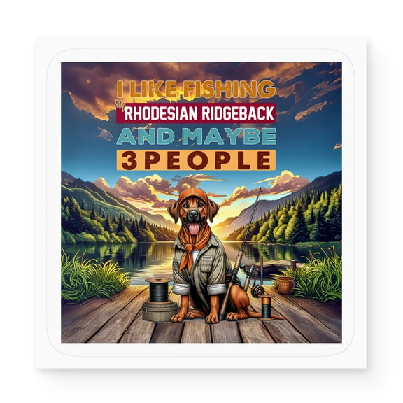 I Like Fishing, and my Rhodesian Ridgeback, and Maybe 3 People. Happy Father's Day Vinyl Sticker Ridgebacks Dog Lover Gifts Waterproof Decal Art Decor - 00004