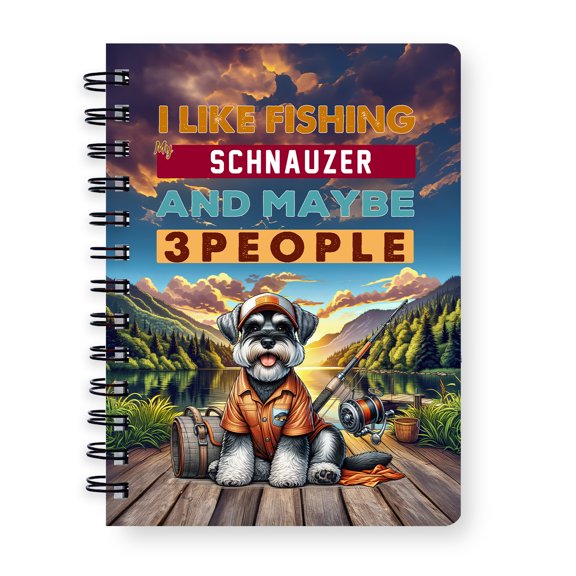 I Like Fishing, and my Schnauzer, and Maybe 3 People. Happy Father's Day Spiral Bound Journal Miniature Schnauzer Dog Lover 5x7in Spiral Notebook - 00004