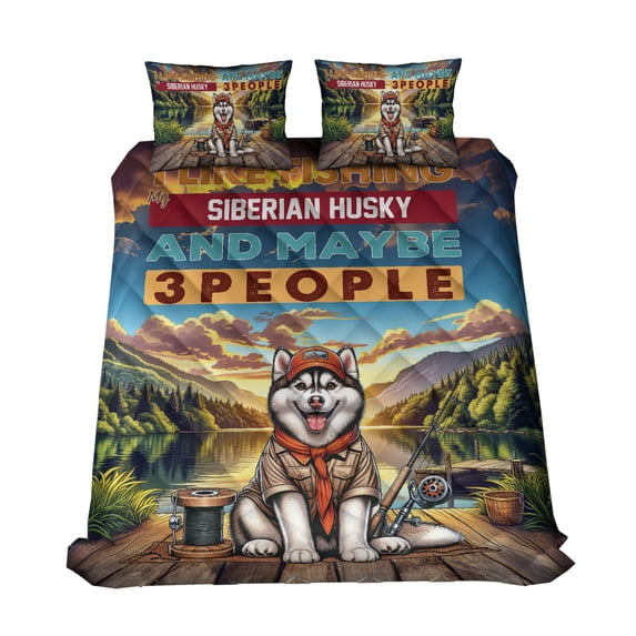 I Like Fishing, and my Siberian Husky, and Maybe 3 People. Happy Father's Day Quilt Bedding Set Husky Dog Lover Gifts 1 Blanket Bed Cover 2 Pillowcases - 00004