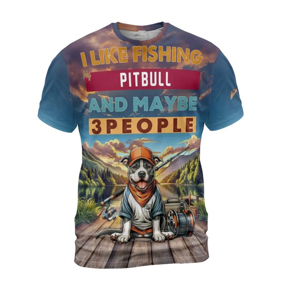 I Like Fishing, and my Pitbull, and Maybe 3 People. Happy Father's Day All Over Print 3D Shirt Unisex Merch Terrier Dog Lover - 00004