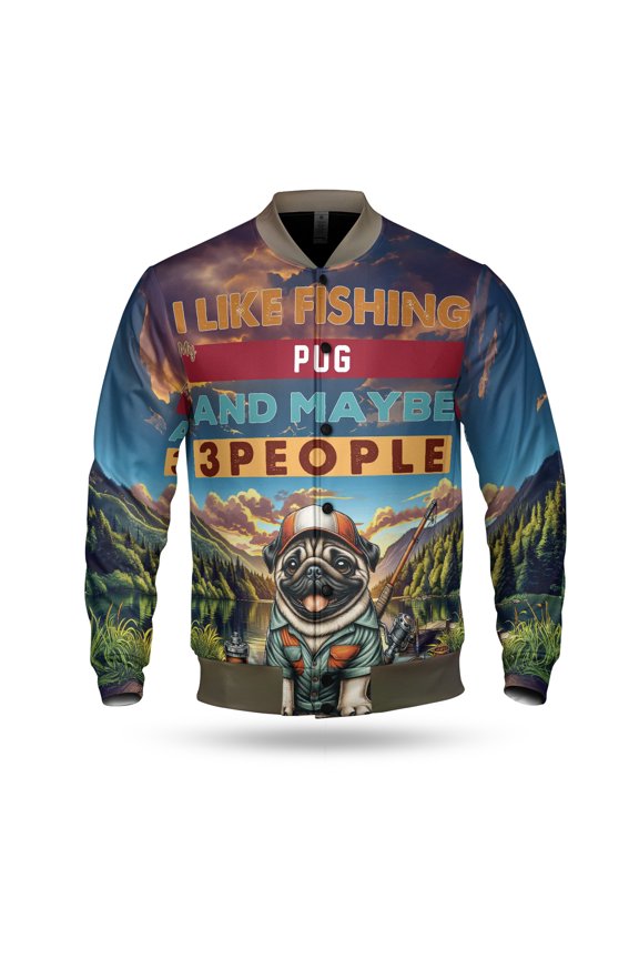 I Like Fishing, and my Pug, and Maybe 3 People. Happy Father's Day All Over Print 3D Baseball Jacket Dog Lover Gifts Bomber Jacket Softball - 00004