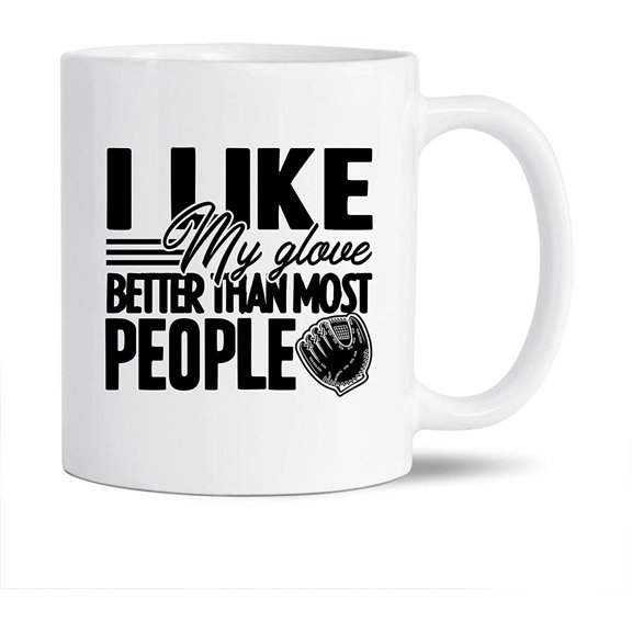 I Like My Glove Better Than Most People White Travel Coffee Cup, Softball Ceramic Mugs, Novelty Softball Teacup Gift Ideas For Friends, Funny Softball Coffee Mug 11 Oz.